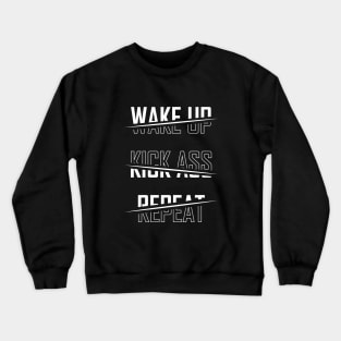 Wake Up Kick Ass Repeat - BlackWhite Crewneck Sweatshirt